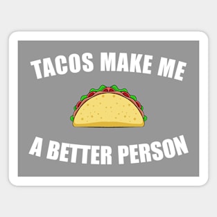 Tacos Make Me a Better Person Magnet